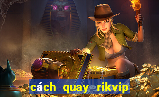 cách quay rikvip nổ hũ