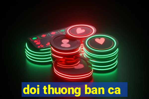 doi thuong ban ca