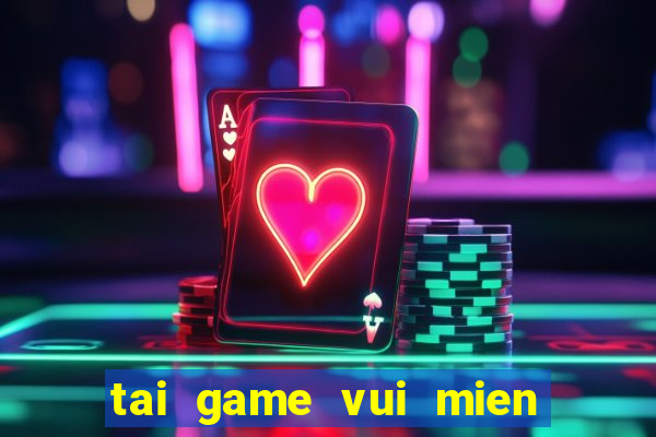 tai game vui mien phi 100