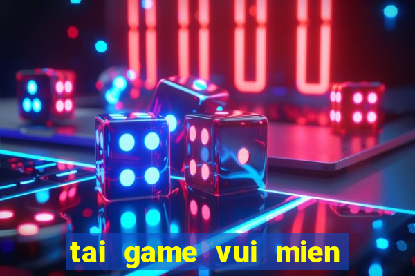 tai game vui mien phi 100