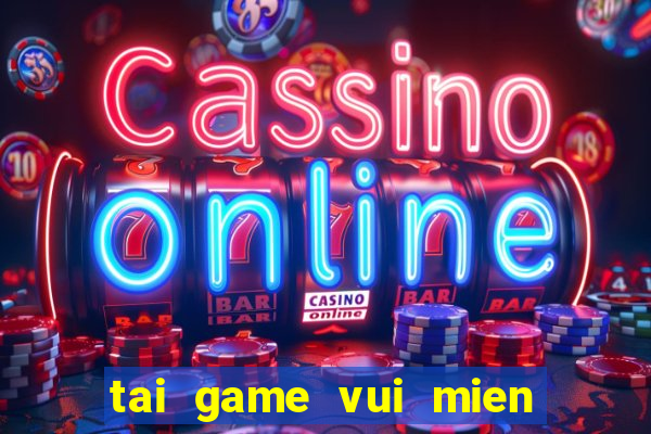 tai game vui mien phi 100