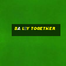 bà lấy together