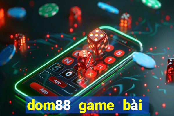 dom88 game bài đổi thưởng