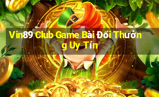 Vin89 Club Game Bài Đổi Thưởng Uy Tín