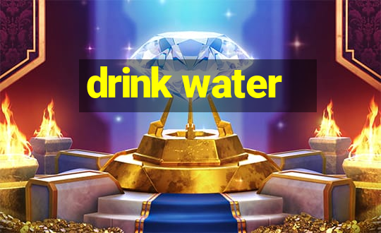 drink water