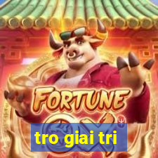 tro giai tri