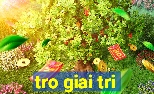 tro giai tri