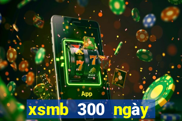 xsmb 300 ngày gần đây nhất