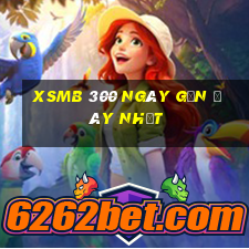 xsmb 300 ngày gần đây nhất