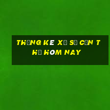 Thống kê xổ số Cần Thơ hôm nay