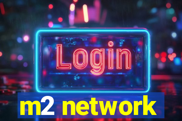 m2 network