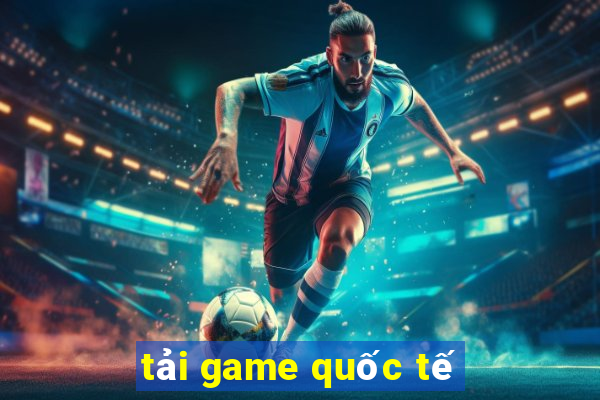 tải game quốc tế