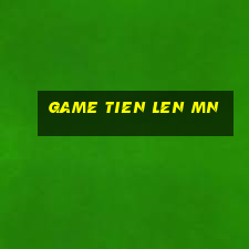 game tien len mn