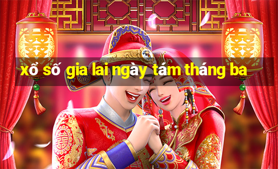 xổ số gia lai ngày tám tháng ba