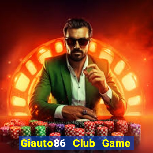 Giauto86 Club Game Bài Quay Hũ