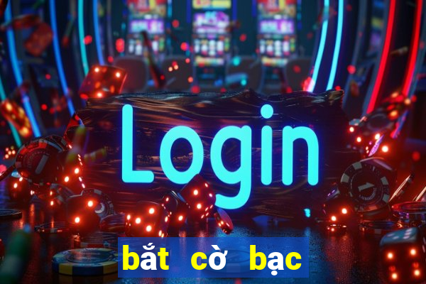 bắt cờ bạc online mới nhất