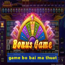 game bo bai ma thuat