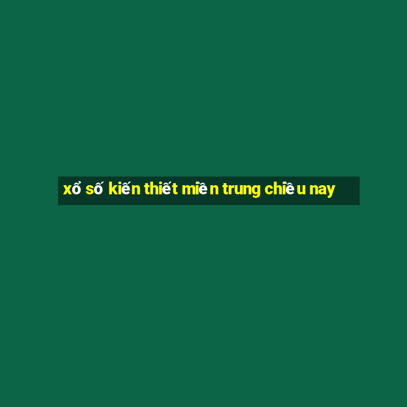 xổ số kiến thiết miền trung chiều nay