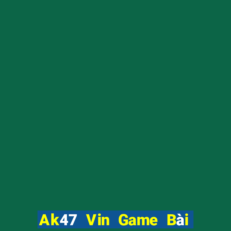 Ak47 Vin Game Bài Uy Tín