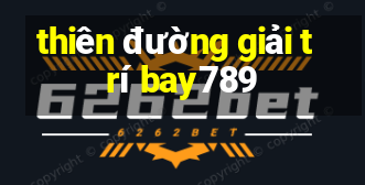 thiên đường giải trí bay789