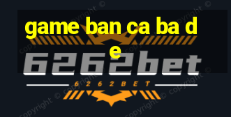 game ban ca ba de