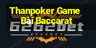 Thanpoker Game Bài Baccarat