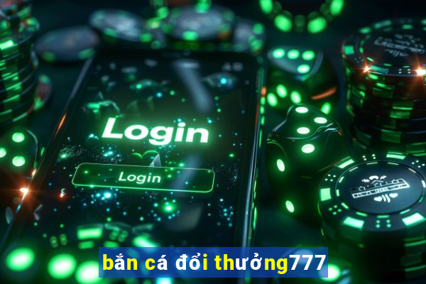 bắn cá đổi thưởng777