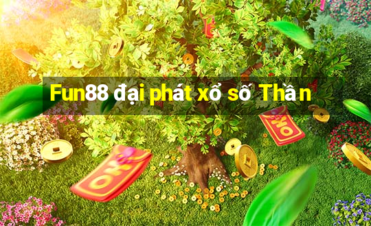 Fun88 đại phát xổ số Thần