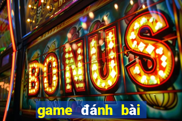 game đánh bài đổi thưởng uy tín nhất hiện nay