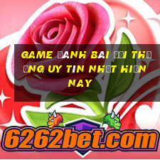 game đánh bài đổi thưởng uy tín nhất hiện nay