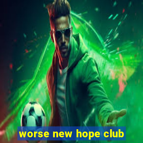 worse new hope club