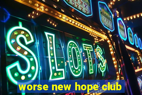 worse new hope club