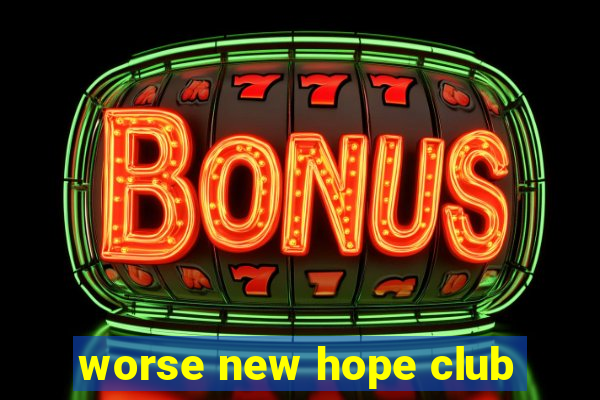 worse new hope club