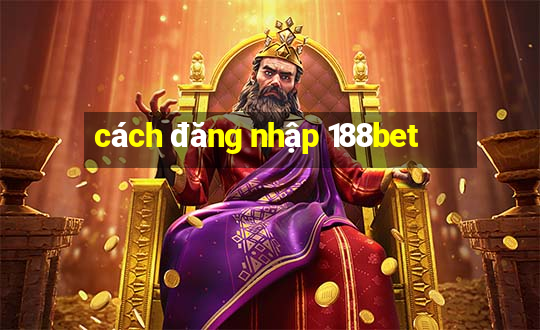 cách đăng nhập 188bet