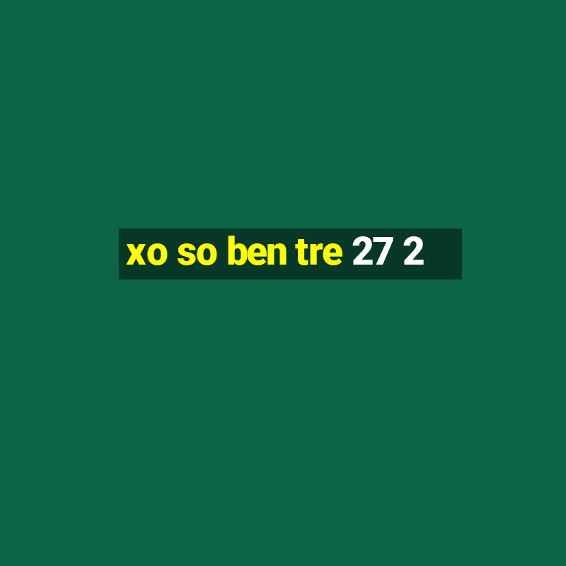 xo so ben tre 27 2