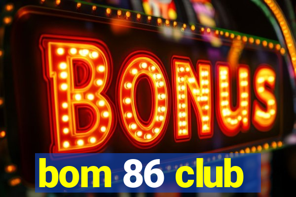 bom 86 club