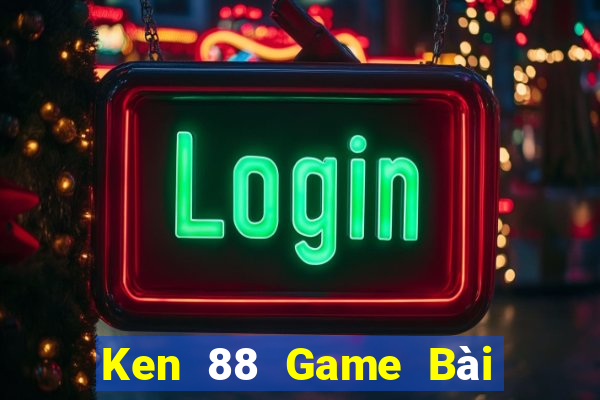 Ken 88 Game Bài 52Fun Đổi Thưởng