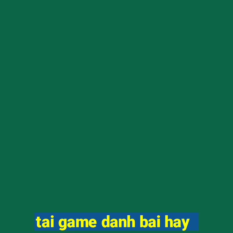 tai game danh bai hay