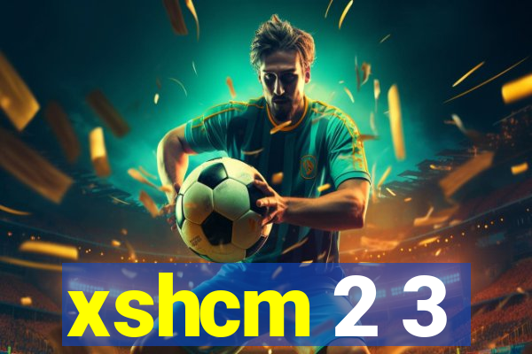 xshcm 2 3