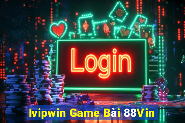 Ivipwin Game Bài 88Vin