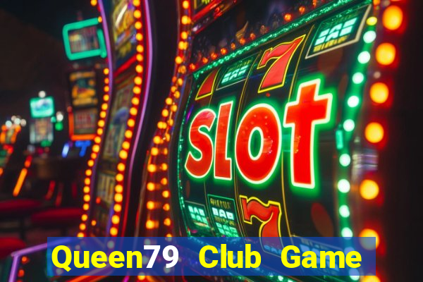 Queen79 Club Game Bài Online Uy Tín