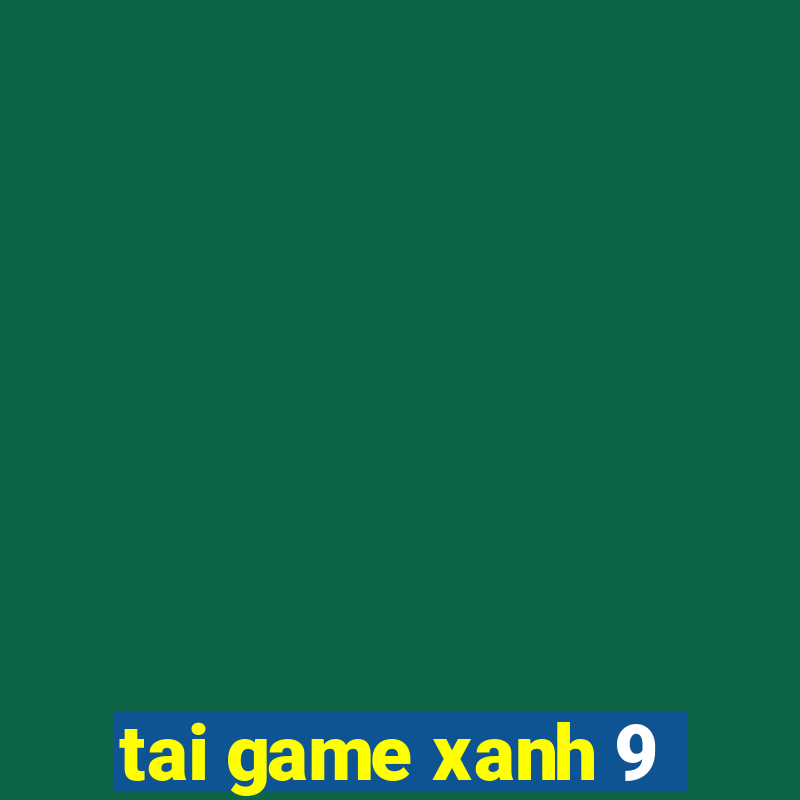 tai game xanh 9