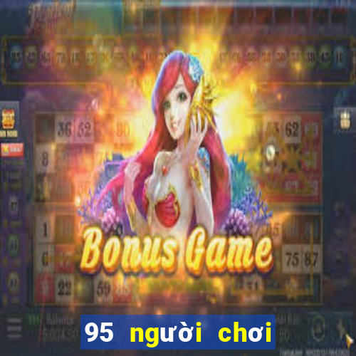 95 người chơi lớn xổ số