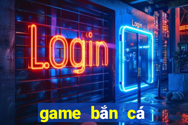 game bắn cá game vui