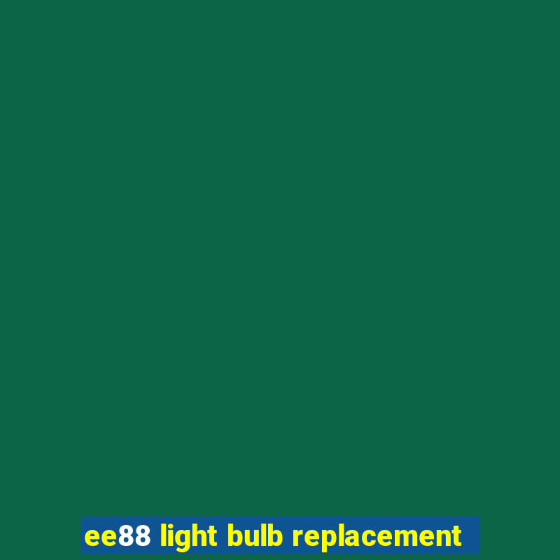 ee88 light bulb replacement