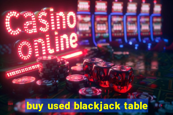 buy used blackjack table