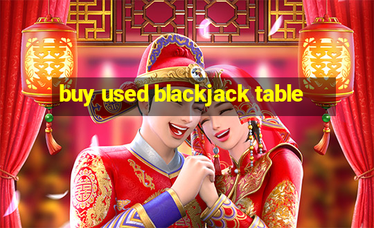 buy used blackjack table