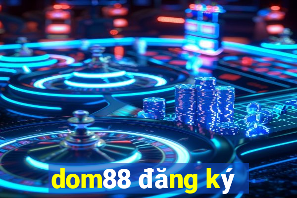 dom88 đăng ký