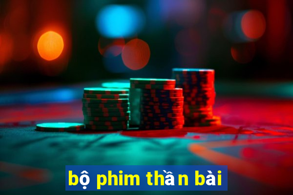 bộ phim thần bài