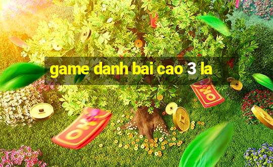 game danh bai cao 3 la